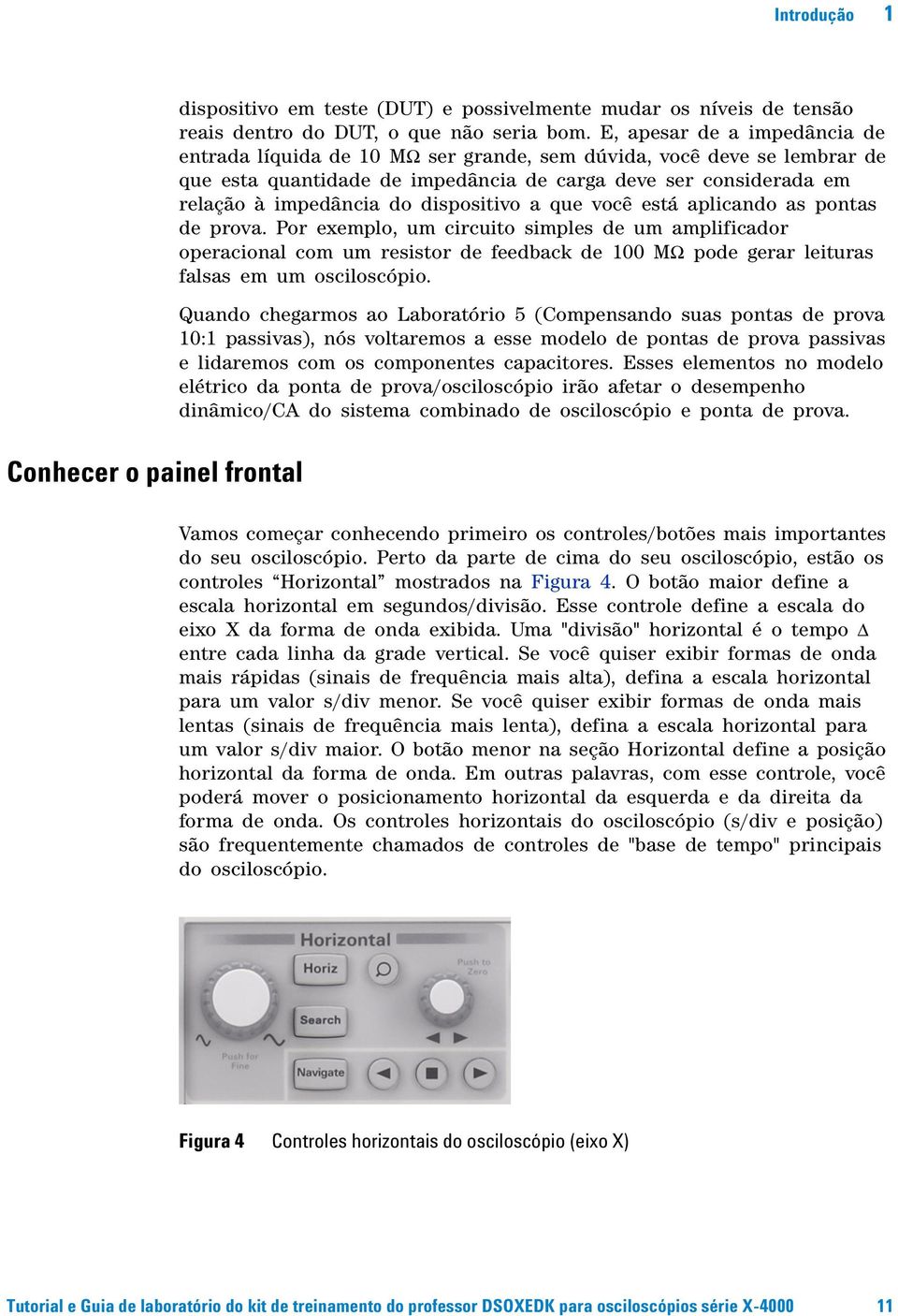 dispositivo a que você está aplicando as pontas de prova.