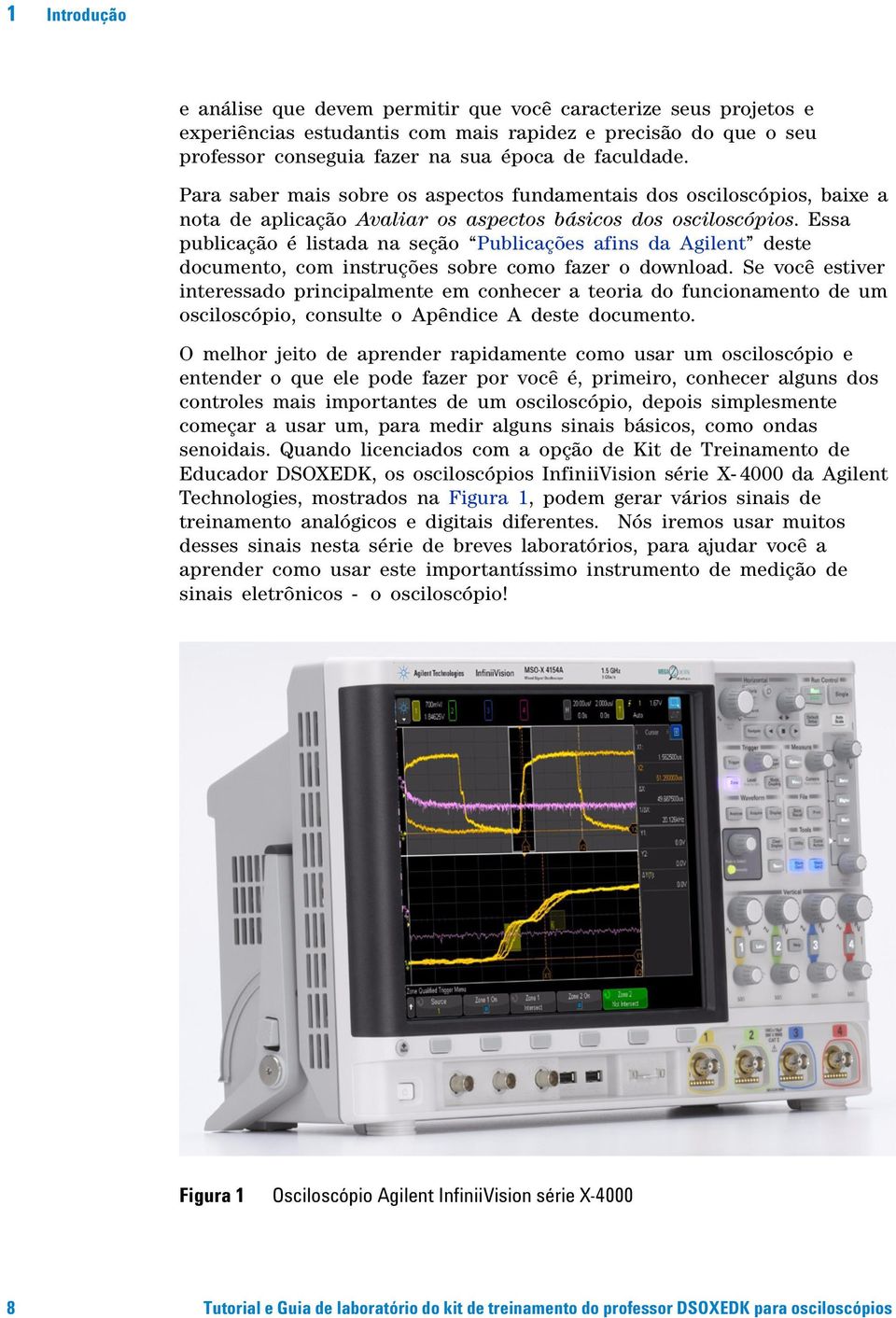 Essa publicação é listada na seção Publicações afins da Agilent deste documento, com instruções sobre como fazer o download.