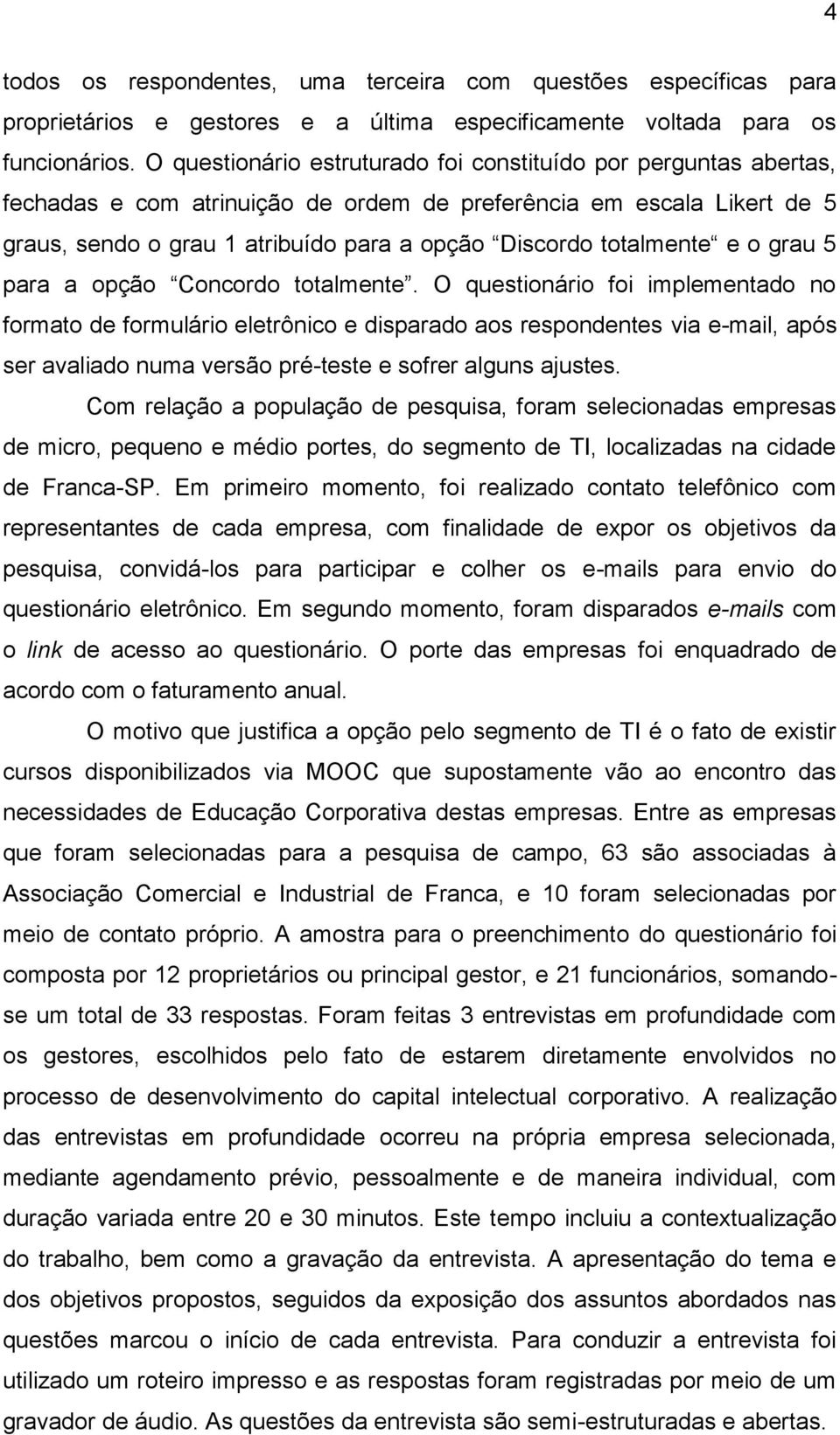 totalmente e o grau 5 para a opção Concordo totalmente.