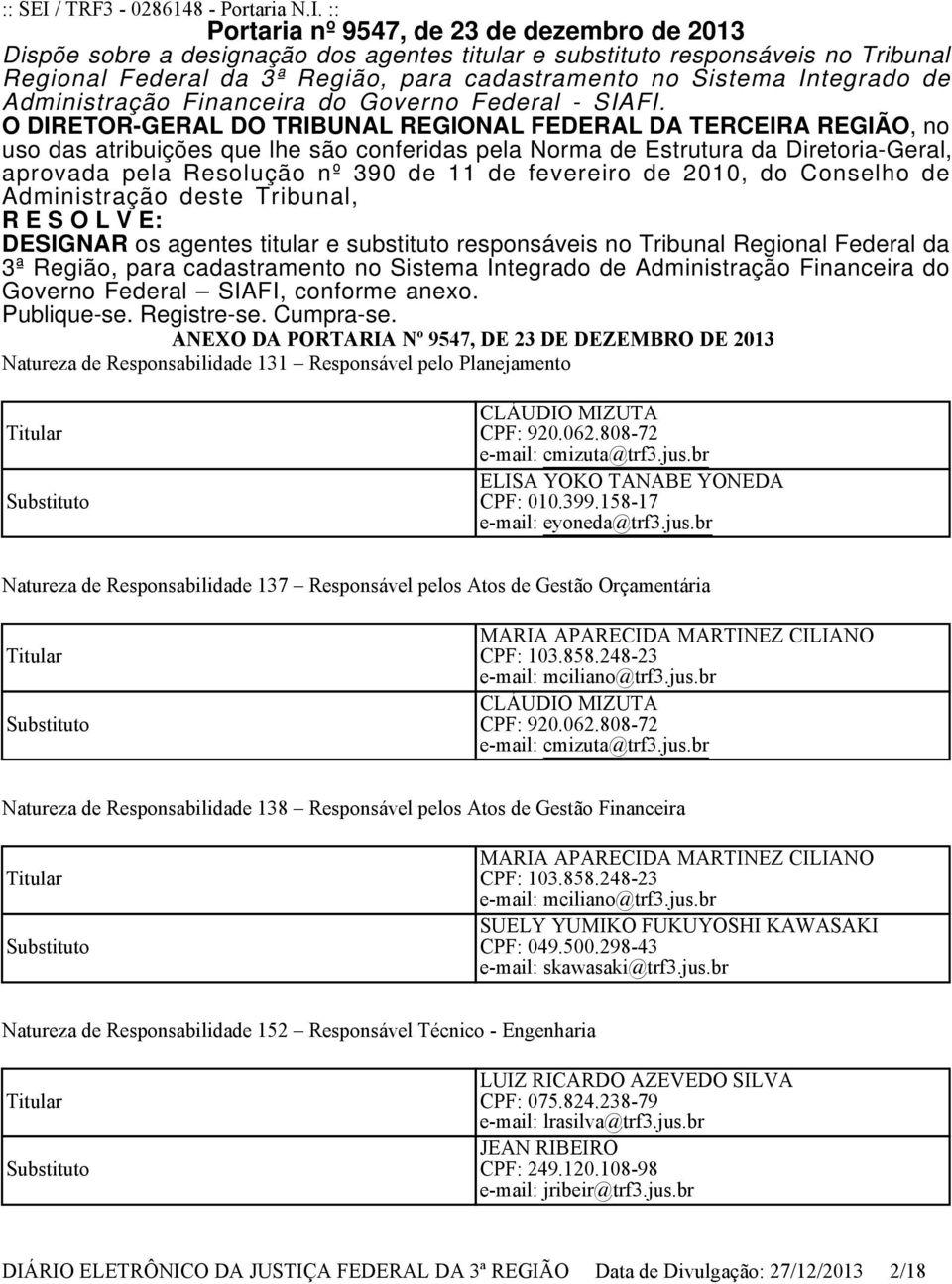 :: Portaria nº 9547, de 23 de dezembro de 2013 Dispõe sobre a designação dos agentes titular e substituto responsáveis no Tribunal Regional Federal da 3ª Região, para cadastramento no Sistema