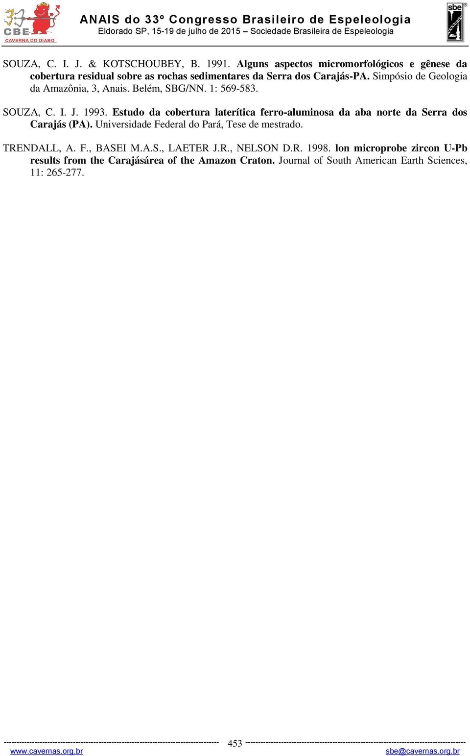 Universidade Federal do Pará, Tese de mestrado. TRENDALL, A. F., BASEI M.A.S., LAETER J.R., NELSON D.R. 1998. lon microprobe zircon U-Pb results from the Carajásárea of the Amazon Craton.