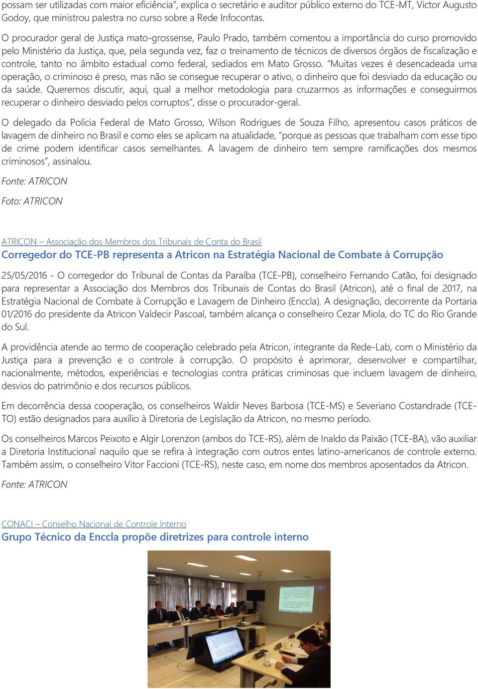 diversos órgãos de fiscalização e controle, tanto no âmbito estadual como federal, sediados em Mato Grosso.