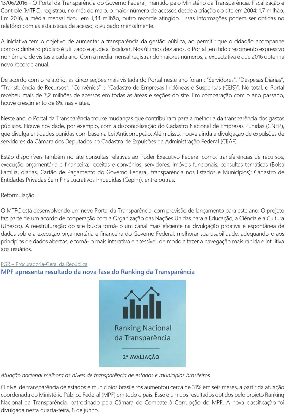 Essas informações podem ser obtidas no relatório com as estatísticas de acesso, divulgado mensalmente.