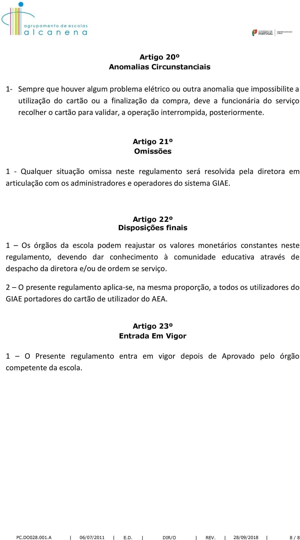 Artigo 21º Omissões 1 - Qualquer situação omissa neste regulamento será resolvida pela diretora em articulação com os administradores e operadores do sistema GIAE.