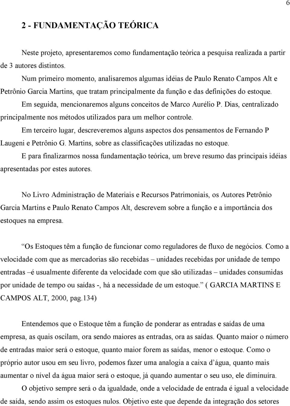 Em seguida, mencionaremos alguns conceitos de Marco Aurélio P. Dias, centralizado principalmente nos métodos utilizados para um melhor controle.