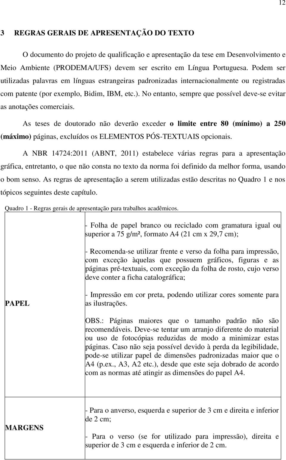 No entanto, sempre que possível deve-se evitar as anotações comerciais.