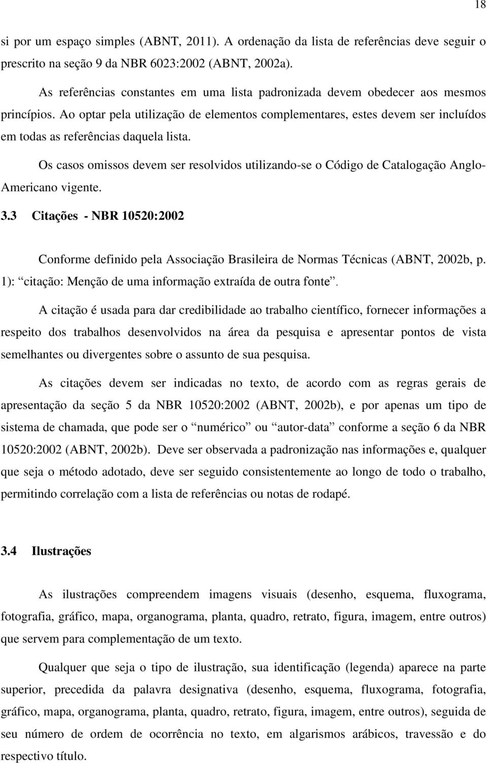 Ao optar pela utilização de elementos complementares, estes devem ser incluídos em todas as referências daquela lista.