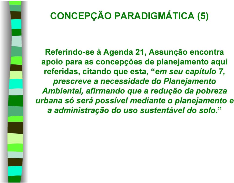 prescreve a necessidade do Planejamento Ambiental, afirmando que a redução da pobreza