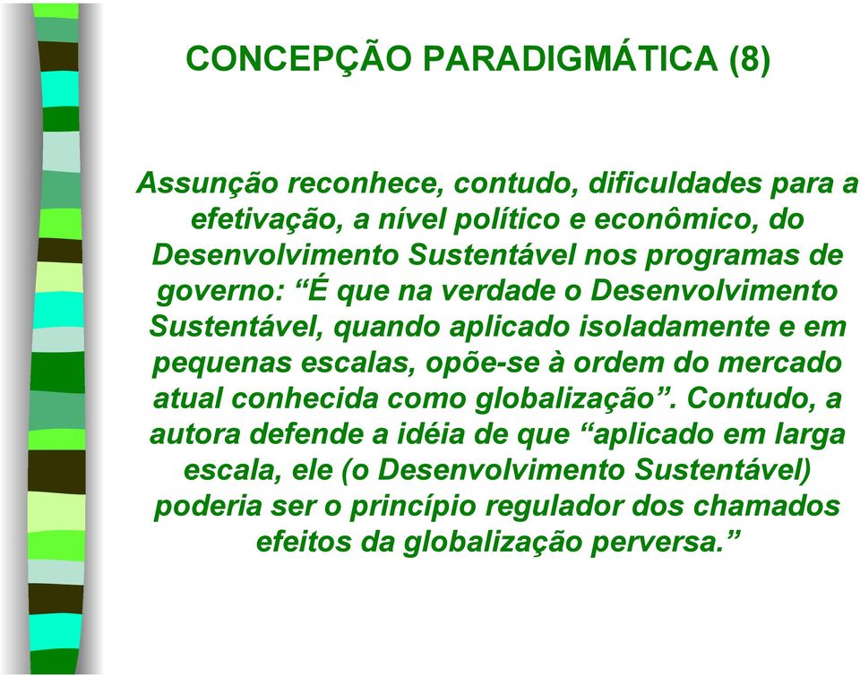 e em pequenas escalas, opõe-se à ordem do mercado atual conhecida como globalização.