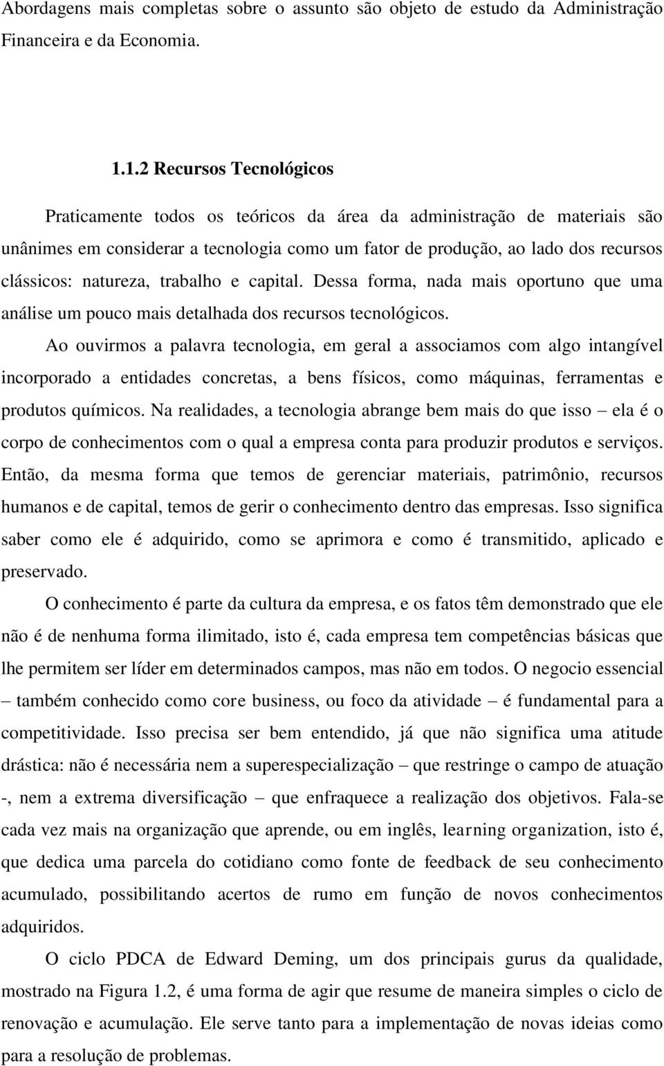 natureza, trabalho e capital. Dessa forma, nada mais oportuno que uma análise um pouco mais detalhada dos recursos tecnológicos.