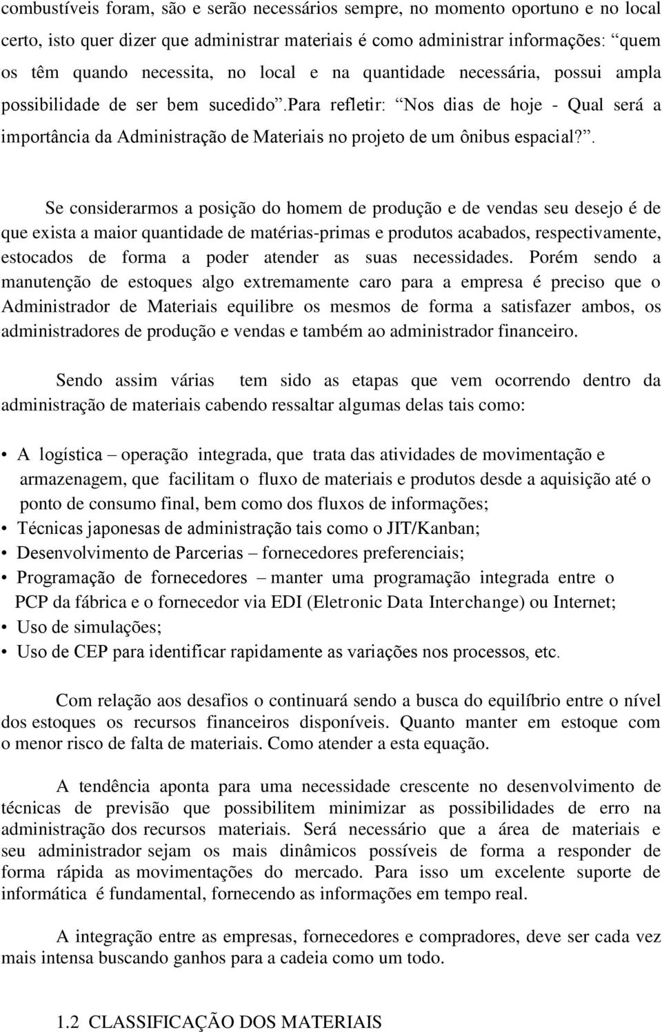 para refletir: Nos dias de hoje - Qual será a importância da Administração de Materiais no projeto de um ônibus espacial?