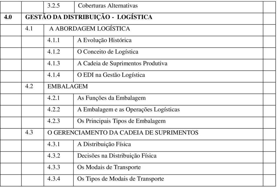 2.3 Os Principais Tipos de Embalagem 4.3 O GERENCIAMENTO DA CADEIA DE SUPRIMENTOS 4.3.1 A Distribuição Física 4.3.2 Decisões na Distribuição Física 4.