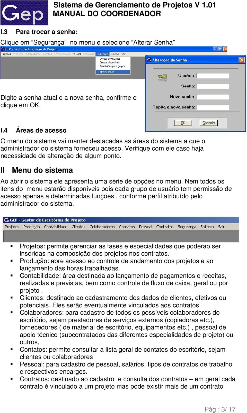 II Menu do sistema Ao abrir o sistema ele apresenta uma série de opções no menu.