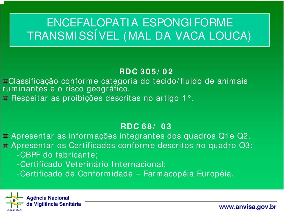 RDC 68/ 03 Apresentar as informações integrantes dos quadros Q1e Q2.