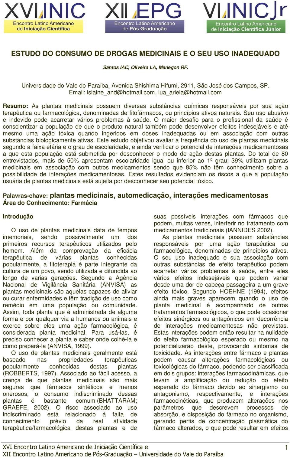 com Resumo: As plantas medicinais possuem diversas substâncias químicas responsáveis por sua ação terapêutica ou farmacológica, denominadas de fitofármacos, ou princípios ativos naturais.