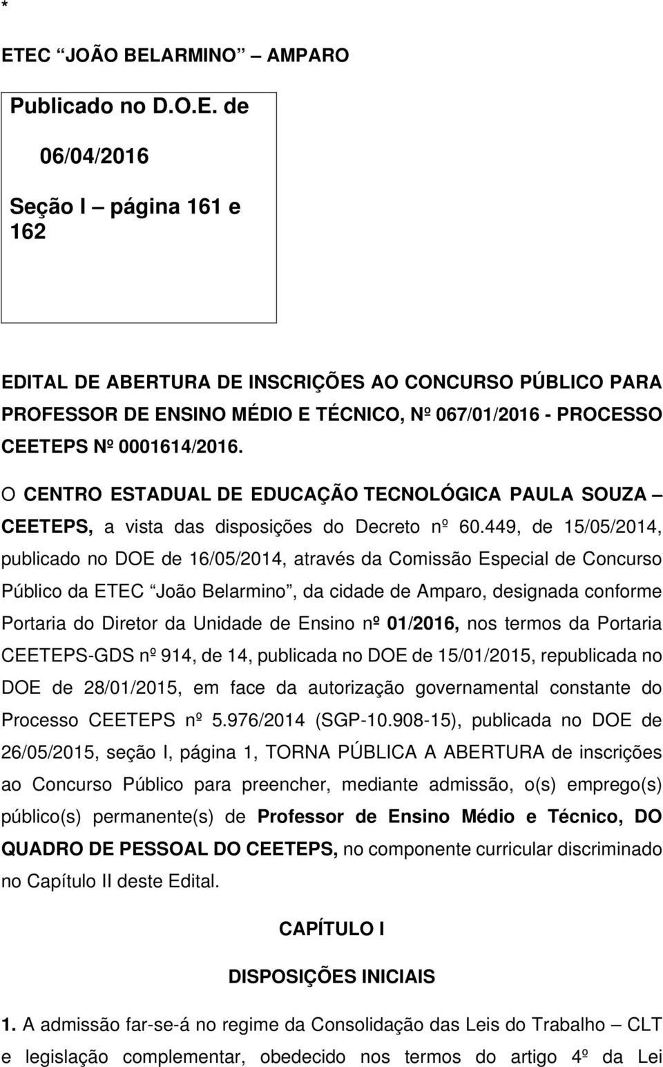 449, de 15/05/2014, publicado no DOE de 16/05/2014, através da Comissão Especial de Concurso Público da ETEC João Belarmino, da cidade de Amparo, designada conforme Portaria do Diretor da Unidade de