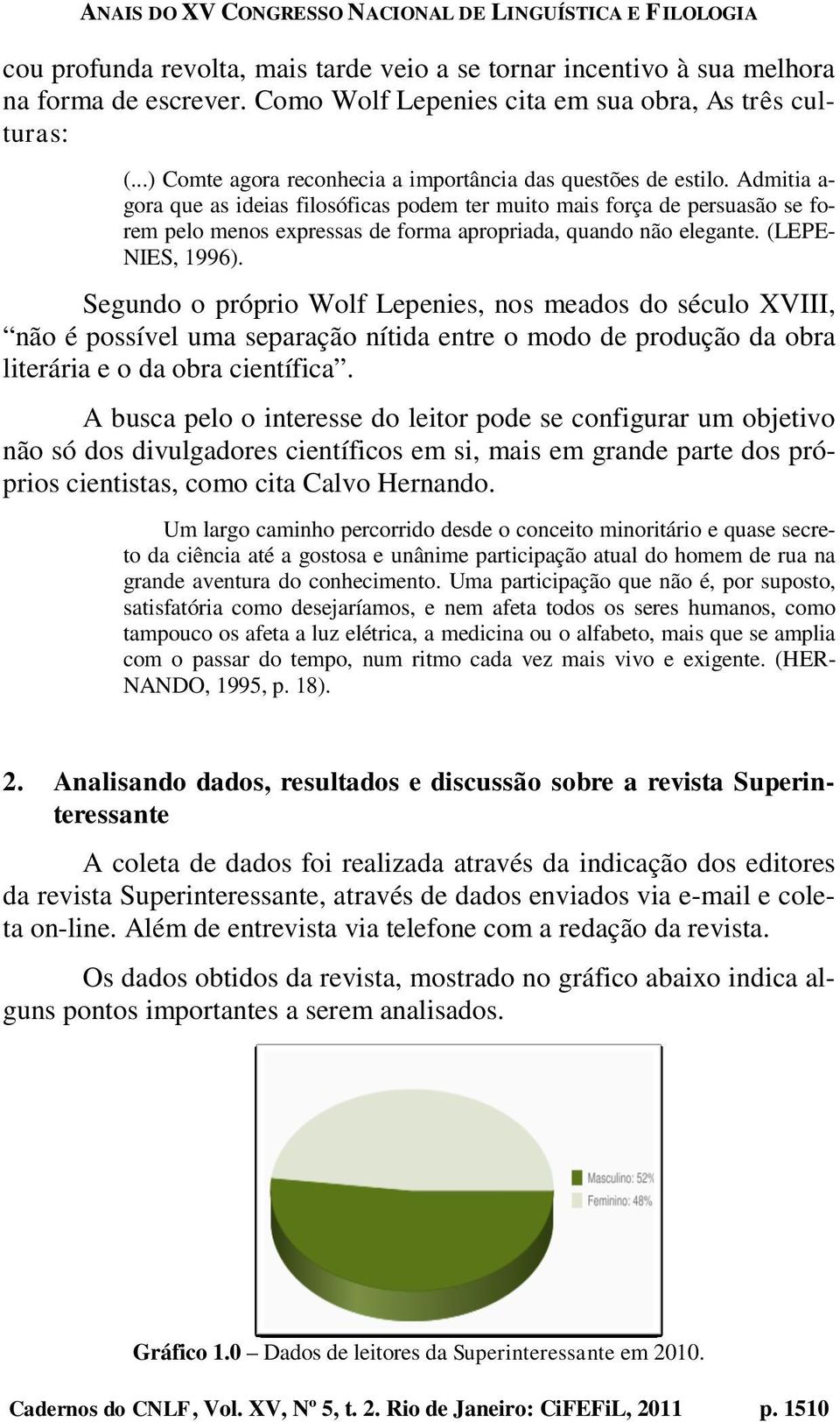 Admitia a- gora que as ideias filosóficas podem ter muito mais força de persuasão se forem pelo menos expressas de forma apropriada, quando não elegante. (LEPE- NIES, 1996).