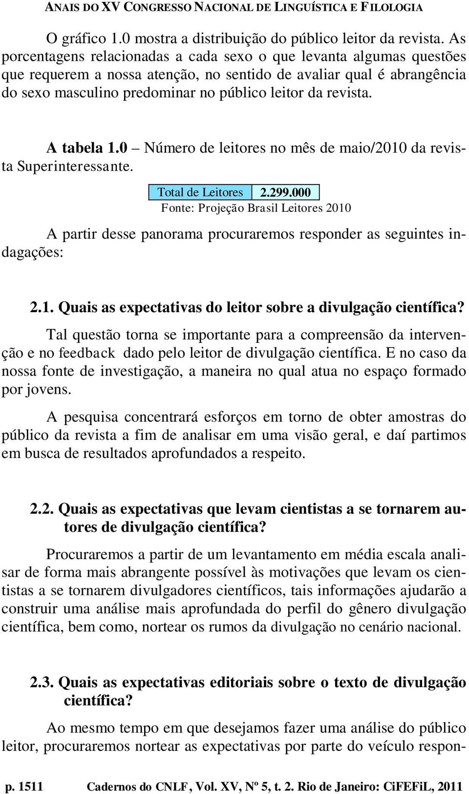 revista. A tabela 1.0 Número de leitores no mês de maio/2010 da revista Superinteressante. Total de Leitores 2.299.