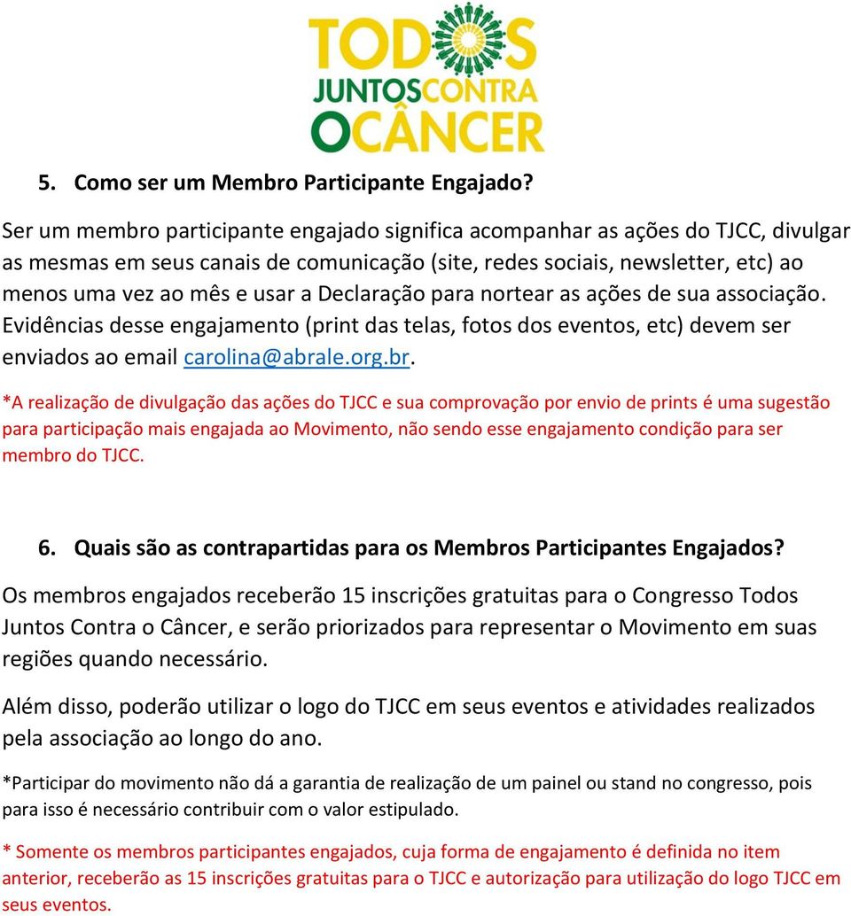 Declaração para nortear as ações de sua associação. Evidências desse engajamento (print das telas, fotos dos eventos, etc) devem ser enviados ao email carolina@abra