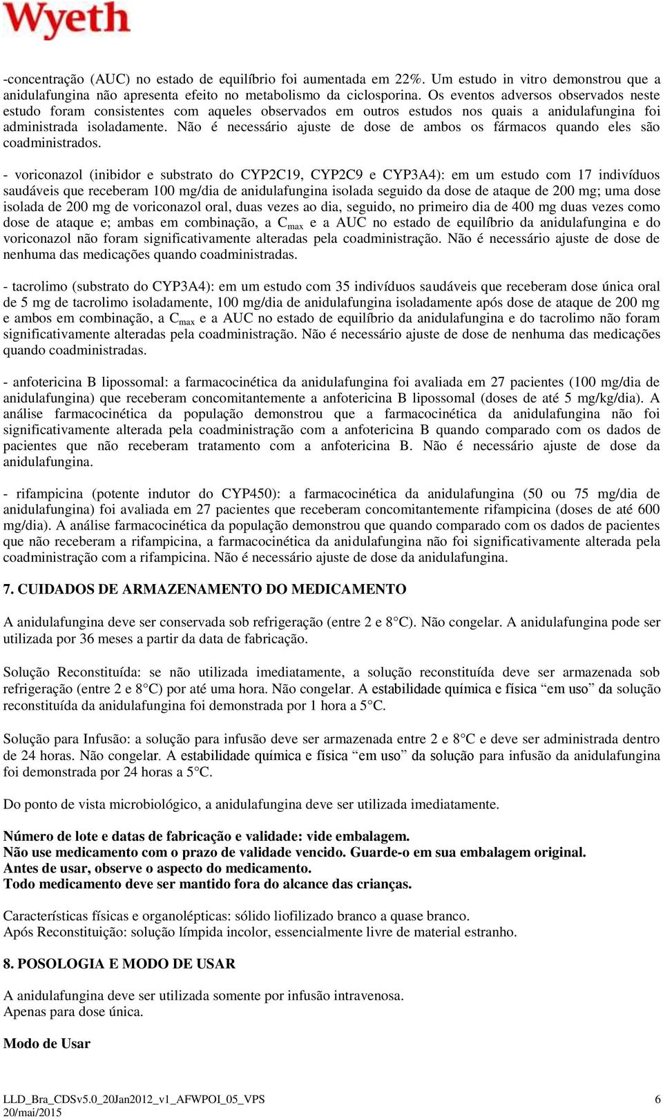 Não é necessário ajuste de dose de ambos os fármacos quando eles são coadministrados.