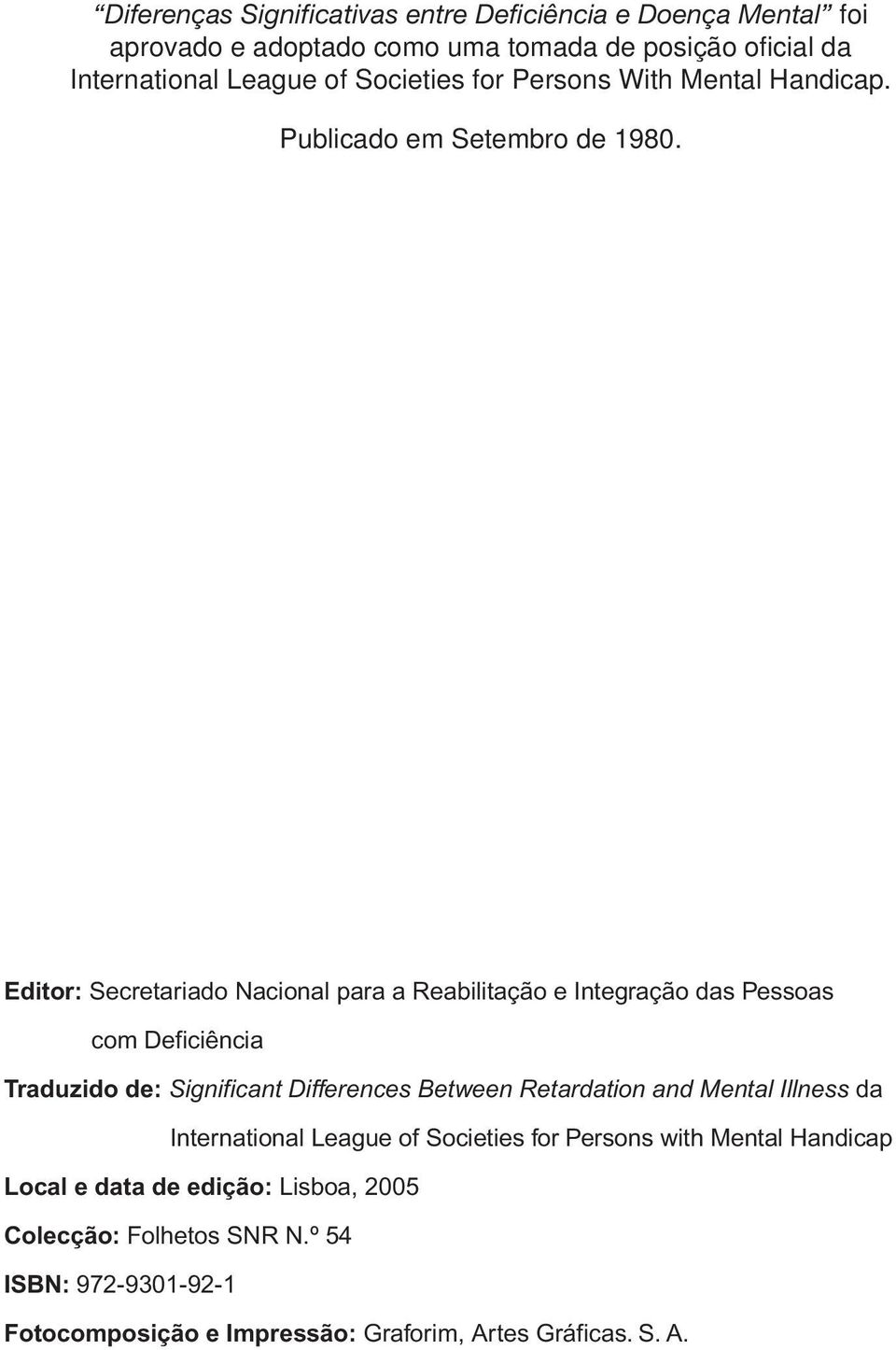 Editor: Secretariado Nacional para a Reabilitação e Integração das Pessoas com Deficiência Traduzido de: Significant Differences Between Retardation