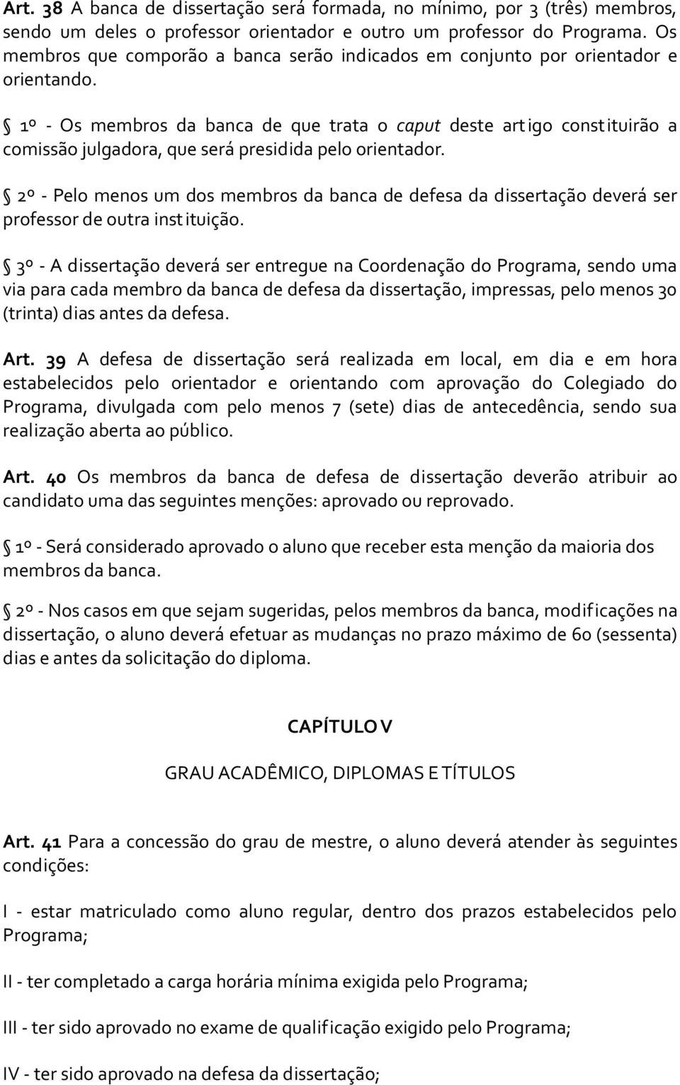 1º - Os membros da banca de que trata o caput deste art igo const ituirão a comissão julgadora, que será presidida pelo orientador.