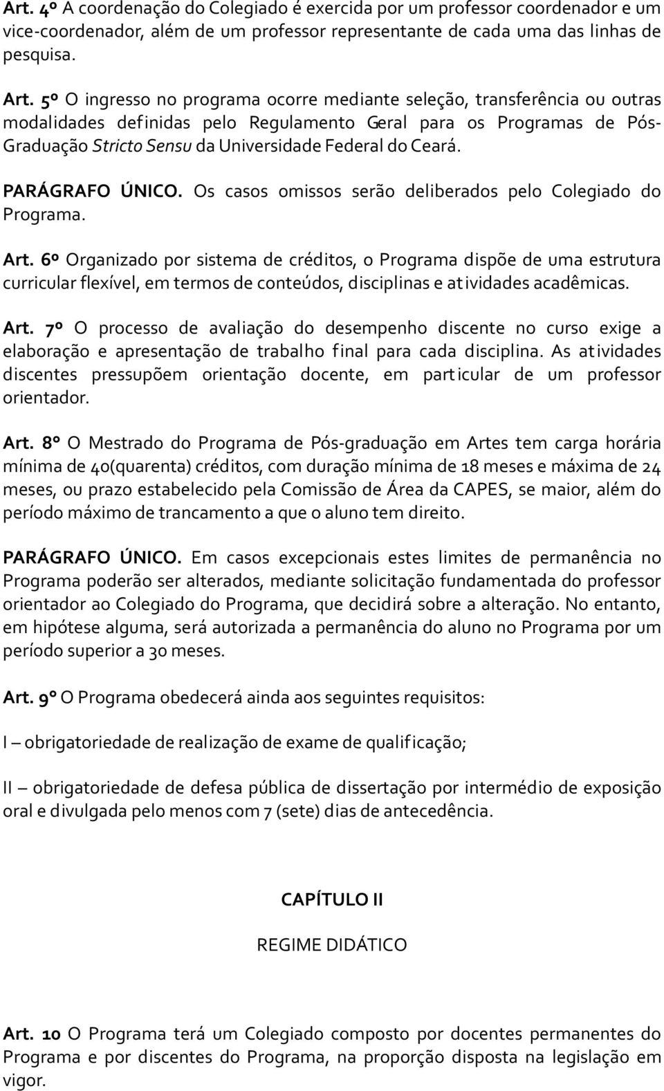 Ceará. PARÁGRAFO ÚNICO. Os casos omissos serão deliberados pelo Colegiado do Programa. Art.