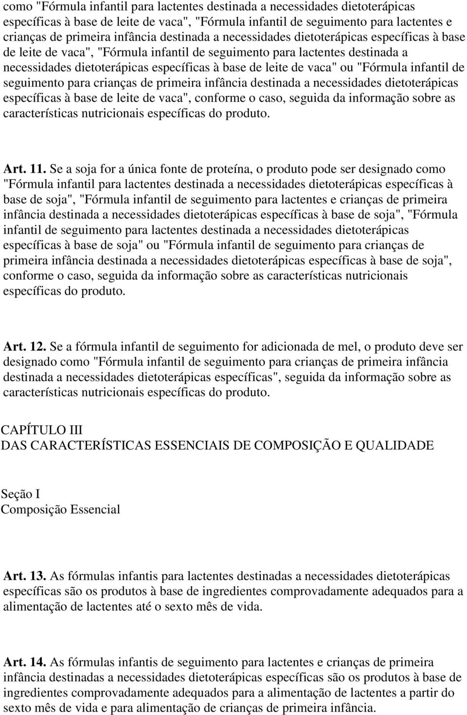 vaca" ou "Fórmula infantil de seguimento para crianças de primeira infância destinada a necessidades dietoterápicas específicas à base de leite de vaca", conforme o caso, seguida da informação sobre