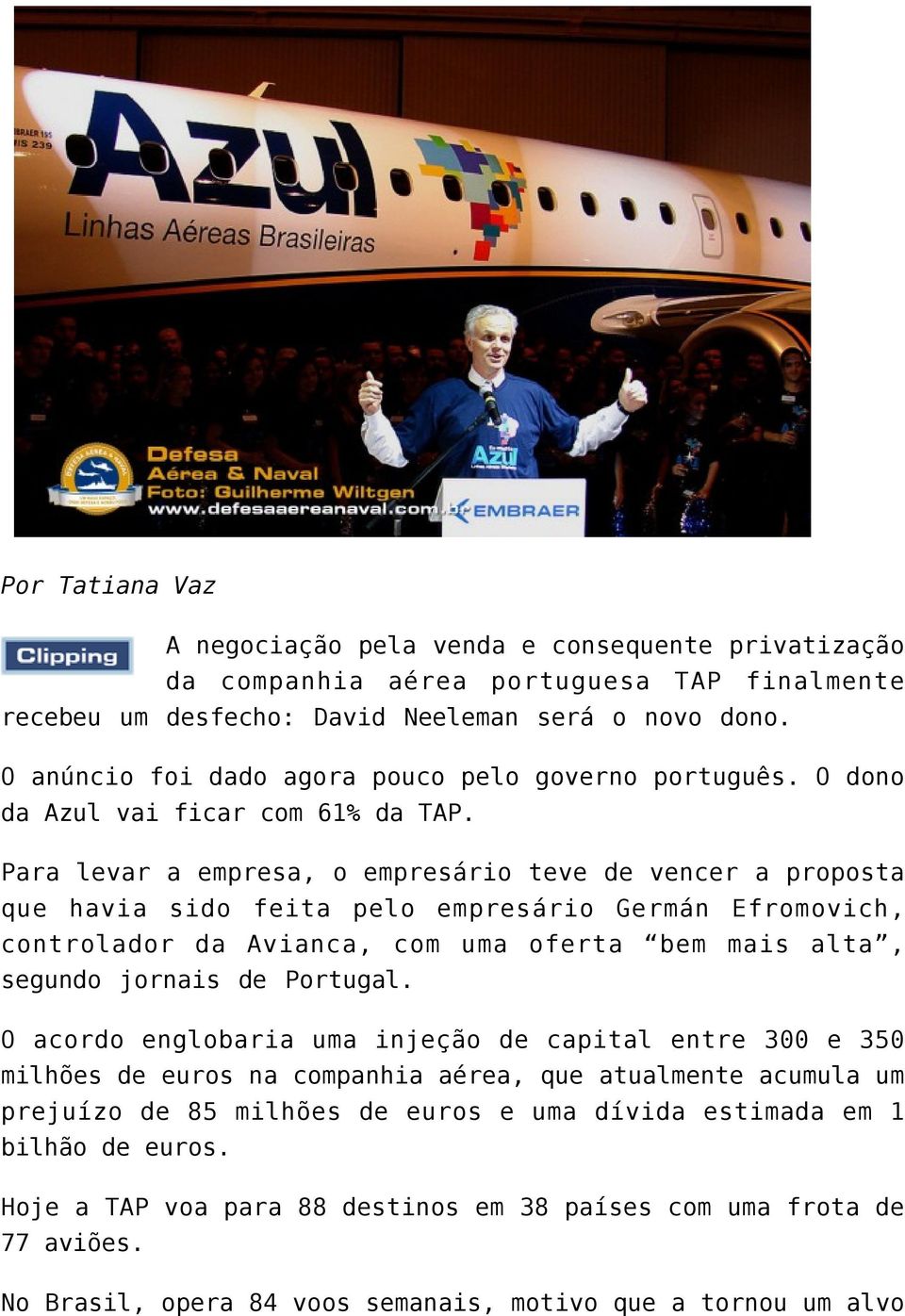 Para levar a empresa, o empresário teve de vencer a proposta que havia sido feita pelo empresário Germán Efromovich, controlador da Avianca, com uma oferta bem mais alta, segundo jornais de Portugal.