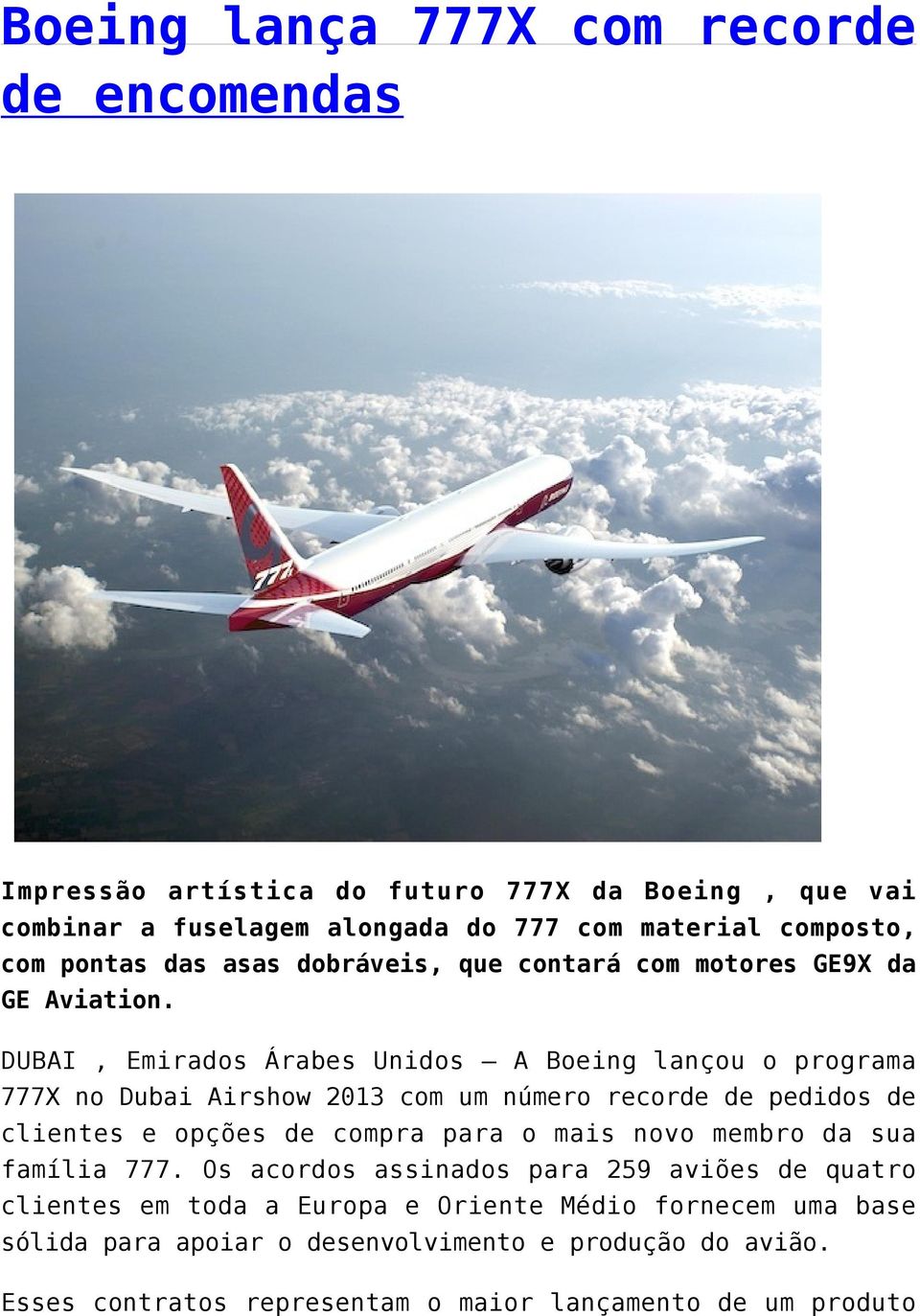 DUBAI, Emirados Árabes Unidos A Boeing lançou o programa 777X no Dubai Airshow 2013 com um número recorde de pedidos de clientes e opções de compra para o mais