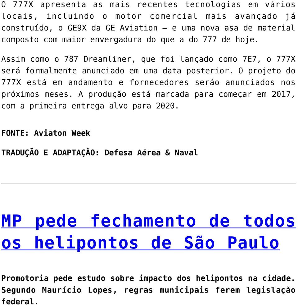 O projeto do 777X está em andamento e fornecedores serão anunciados nos próximos meses. A produção está marcada para começar em 2017, com a primeira entrega alvo para 2020.