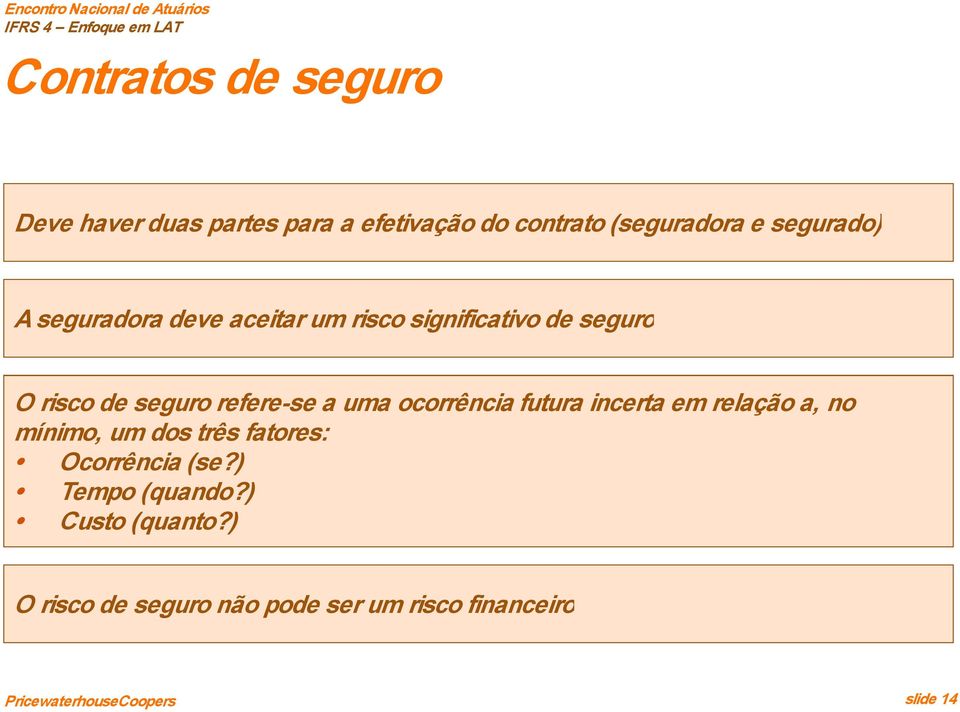 refere se a uma ocorrência futura incerta em relação a, no mínimo, um dos três fatores: