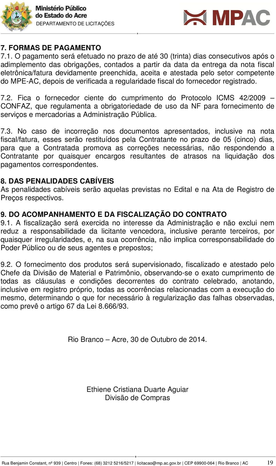 preenchida, aceita e atestada pelo setor competente do MPE-AC, depois de verificada a regularidade fiscal do fornecedor registrado. 7.2.