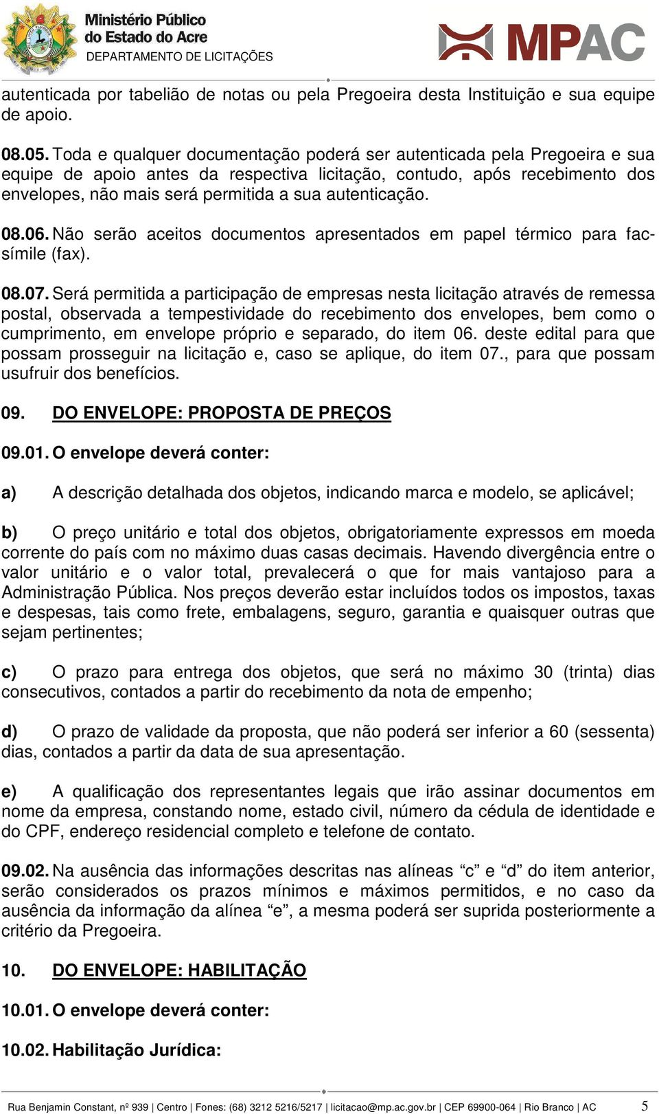 autenticação. 08.06. Não serão aceitos documentos apresentados em papel térmico para facsímile (fax). 08.07.