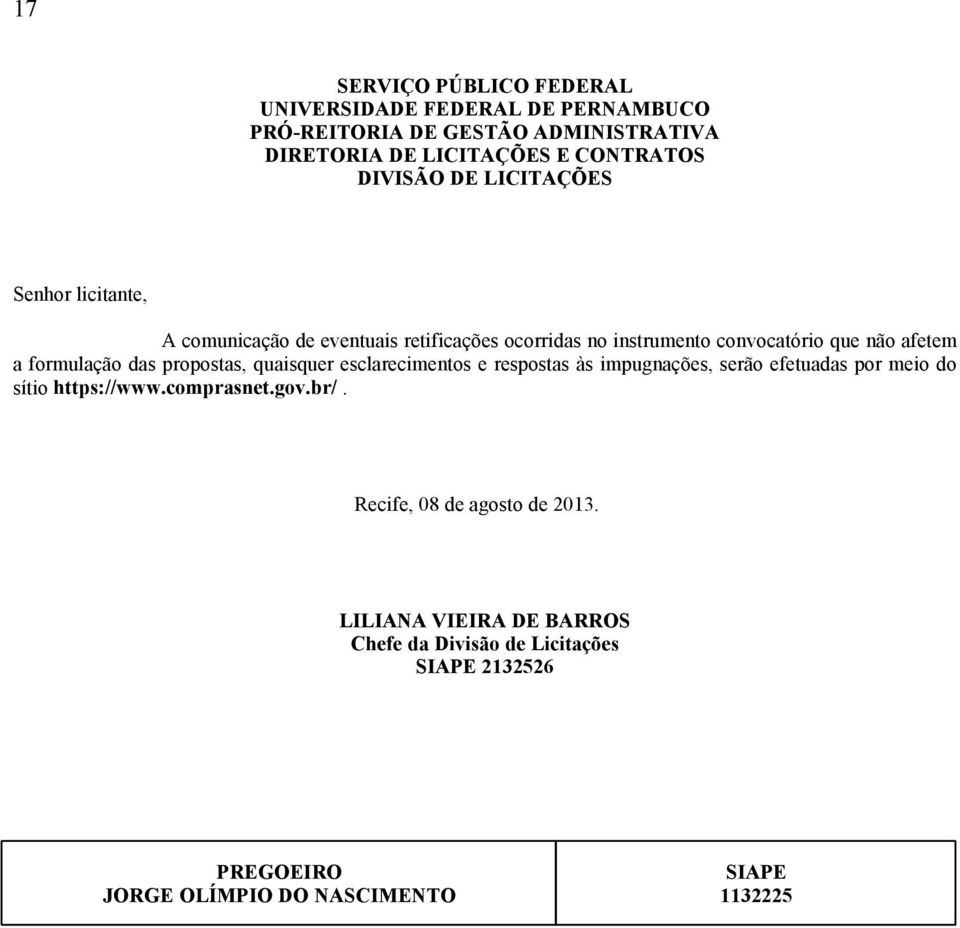 propostas, quaisquer esclarecimentos e respostas às impugnações, serão efetuadas por meio do sítio https://www.comprasnet.gov.br/.