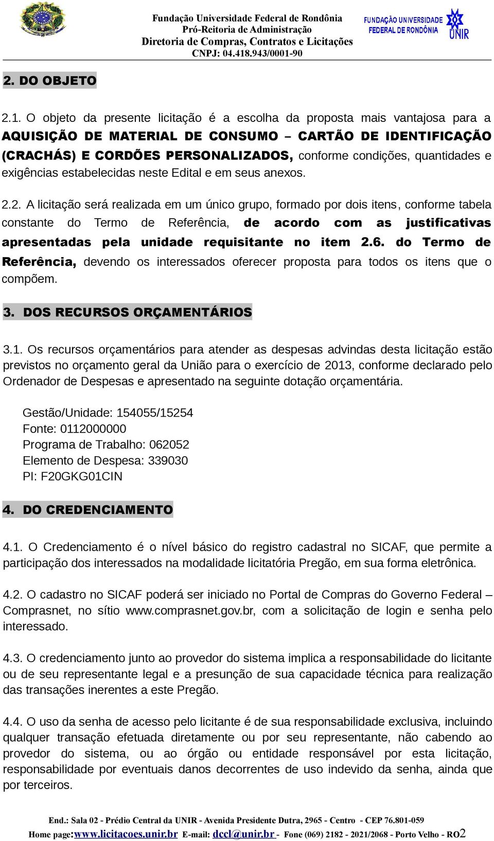 quantidades e exigências estabelecidas neste Edital e em seus anexos. 2.