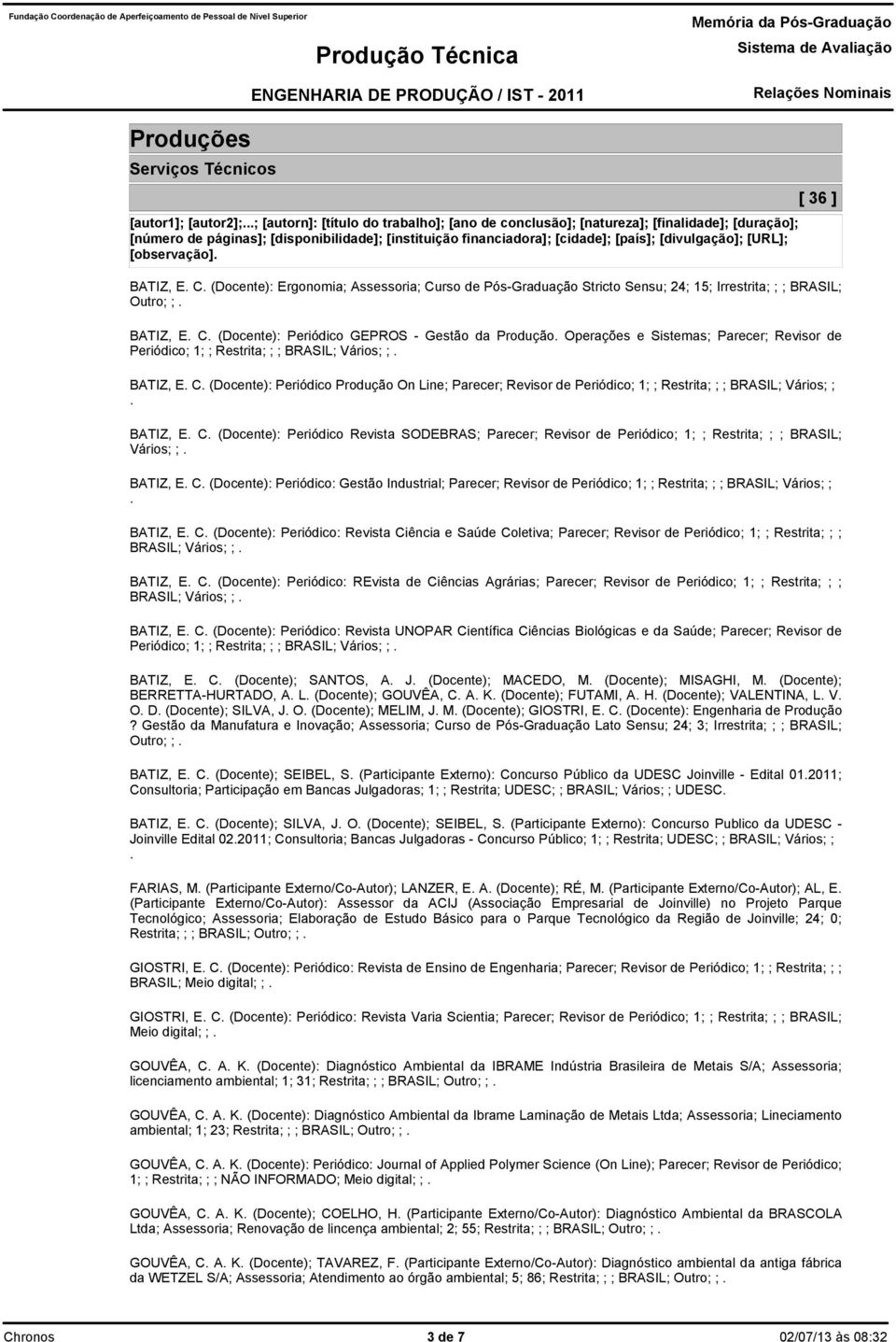 Periódico GEPROS - Gestão da Produção Operações e Sistemas; Parecer; Revisor de Periódico; 1; ; Restrita; ; ; BRASIL; Vários; ; BATIZ, E C (Docente): Periódico Produção On Line; Parecer; Revisor de