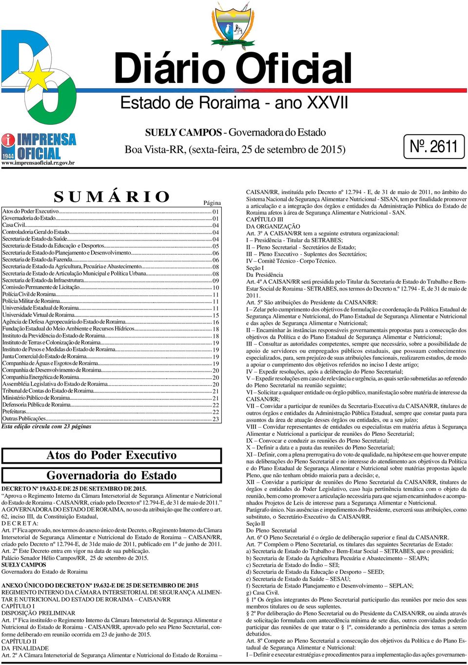 .. 05 Secretaria de Estado do Planejamento e Desenvolvimento... 06 Secretaria de Estado da Fazenda... 06 Secretaria de Estado da Agricultura, Pecuária e Abastecimento.