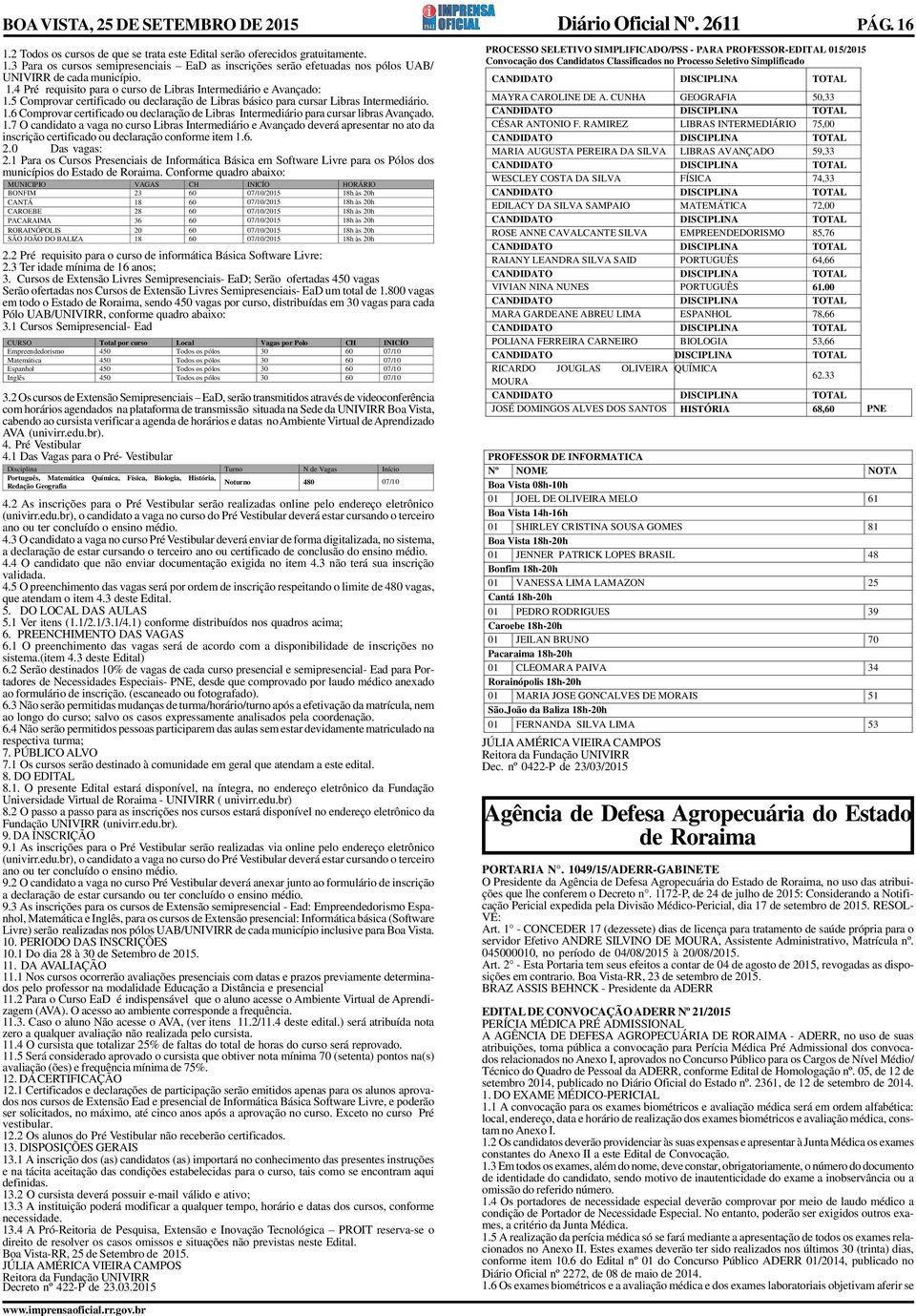 1.7 O candidato a vaga no curso Libras Intermediário e Avançado deverá apresentar no ato da inscrição certificado ou declaração conforme item 1.6. 2.0 Das vagas: 2.