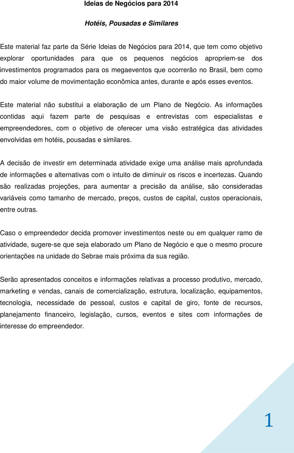 Este material não substitui a elaboração de um Plano de Negócio.