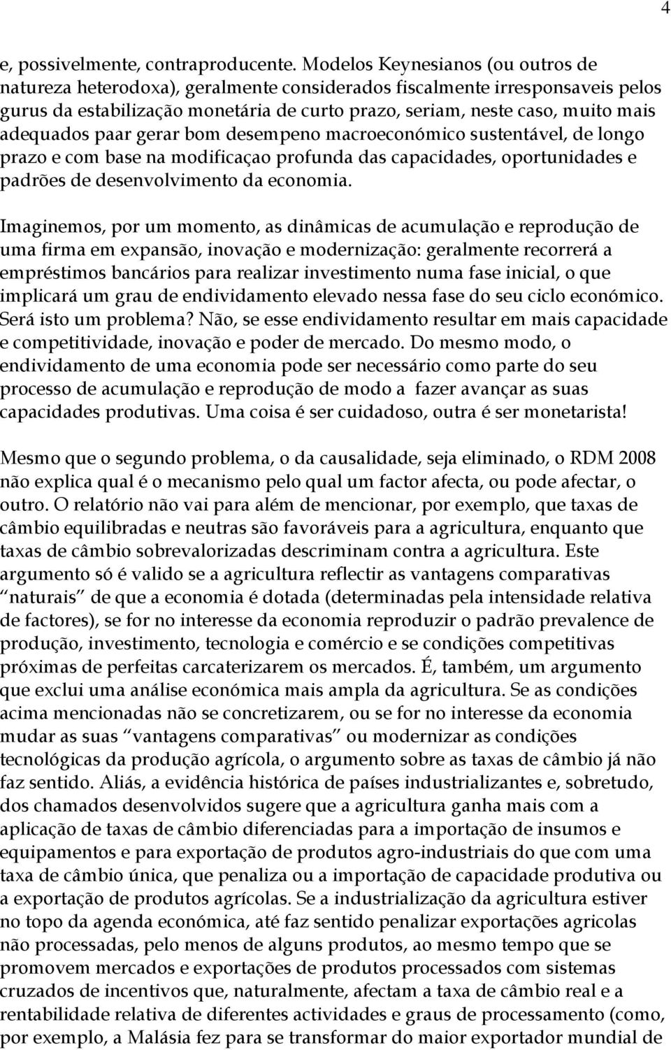 adequados paar gerar bom desempeno macroeconómico sustentável, de longo prazo e com base na modificaçao profunda das capacidades, oportunidades e padrões de desenvolvimento da economia.