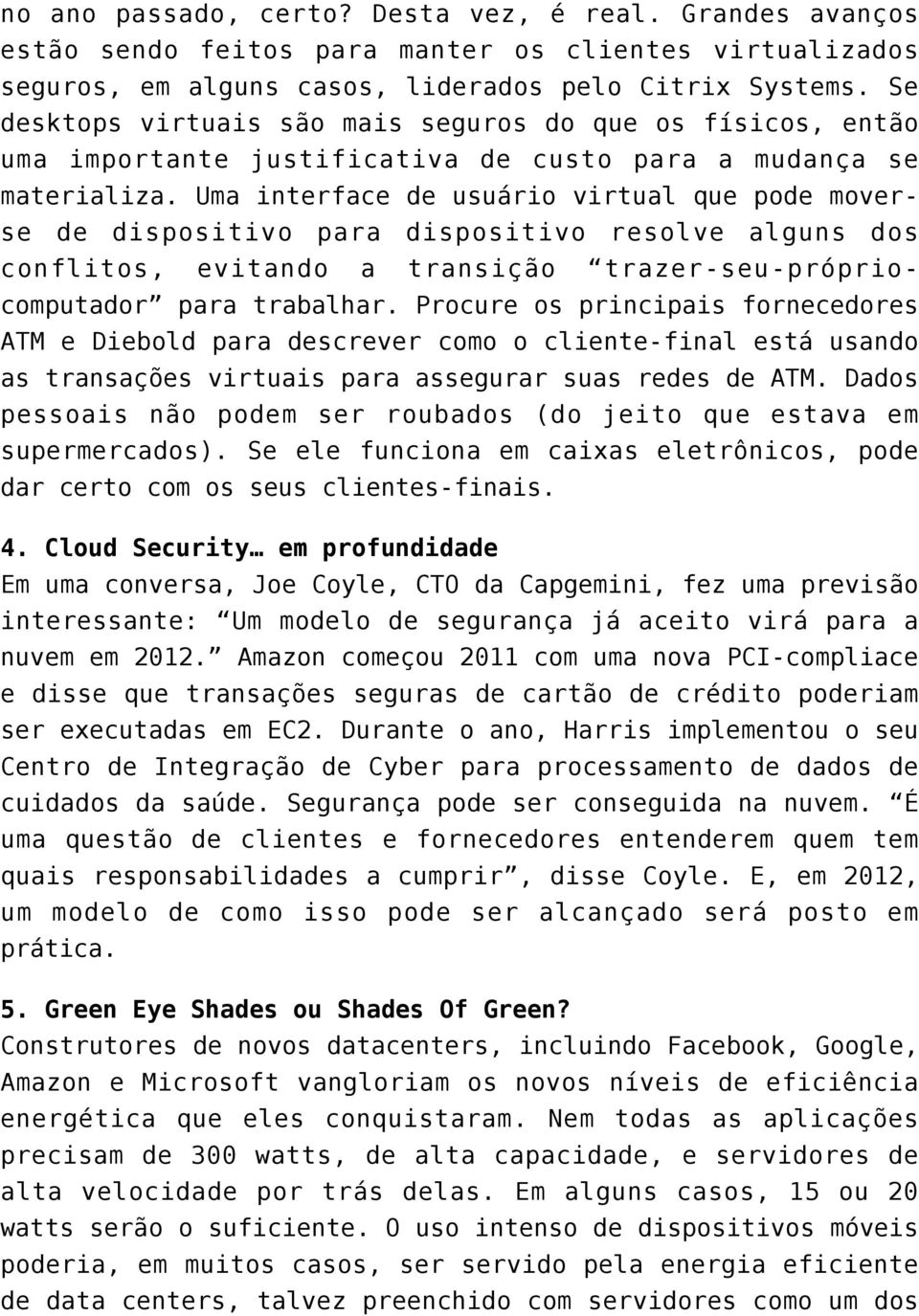 Uma interface de usuário virtual que pode moverse de dispositivo para dispositivo resolve alguns dos conflitos, evitando a transição trazer-seu-própriocomputador para trabalhar.