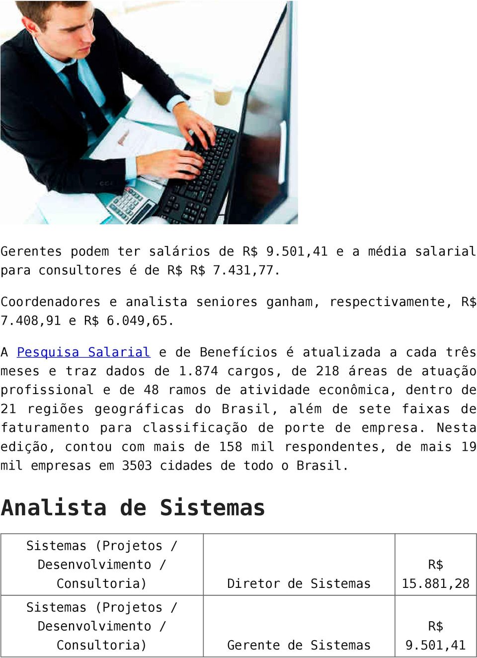 874 cargos, de 218 áreas de atuação profissional e de 48 ramos de atividade econômica, dentro de 21 regiões geográficas do Brasil, além de sete faixas de