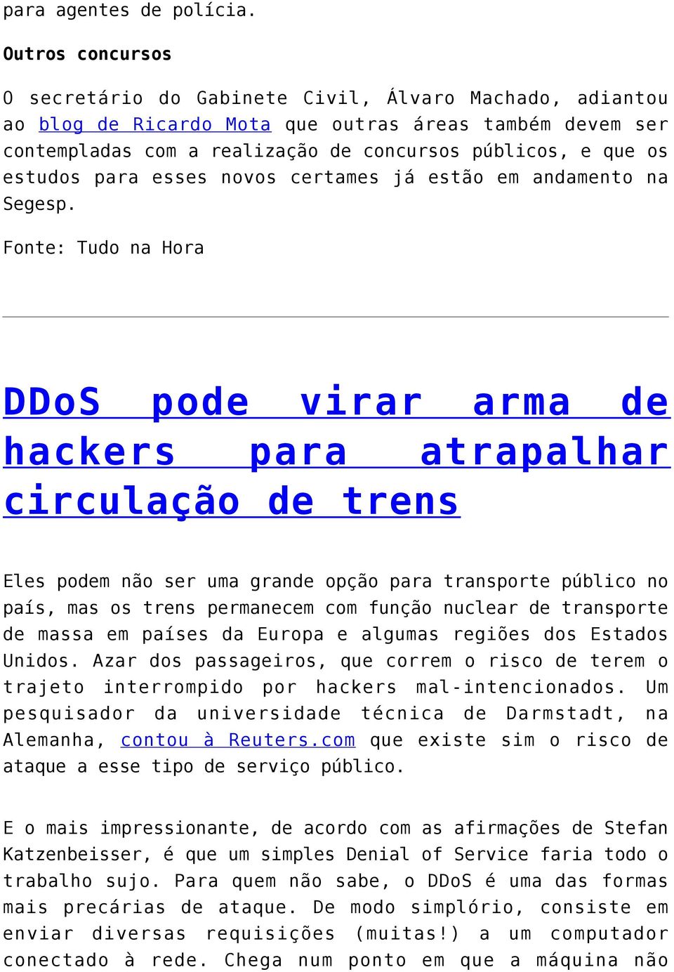 estudos para esses novos certames já estão em andamento na Segesp.