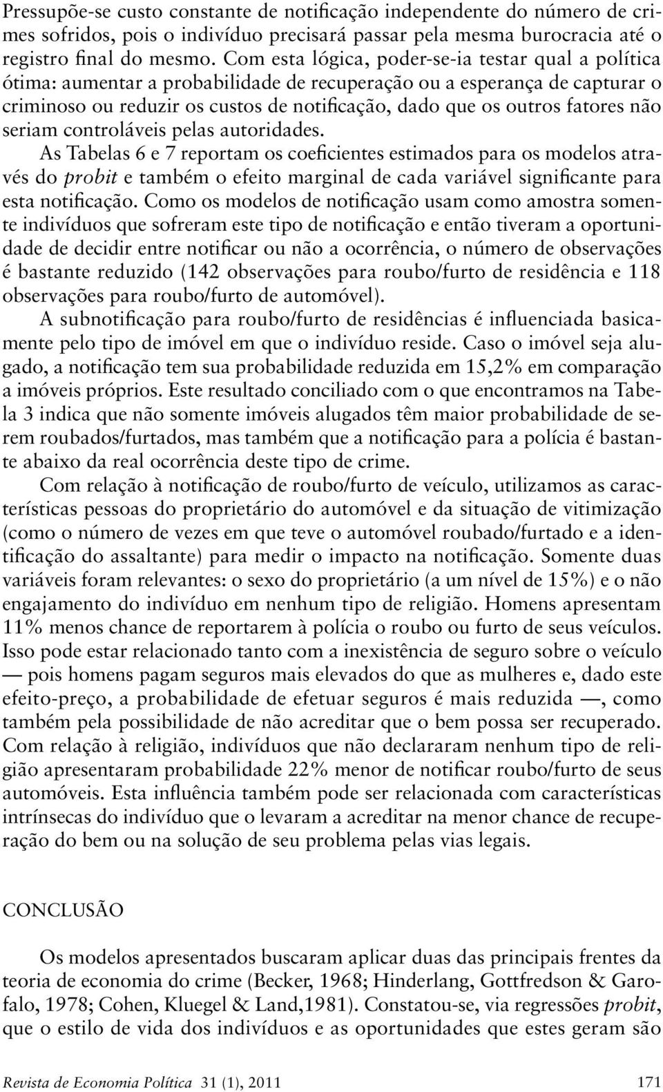 fatores não seriam controláveis pelas autoridades.