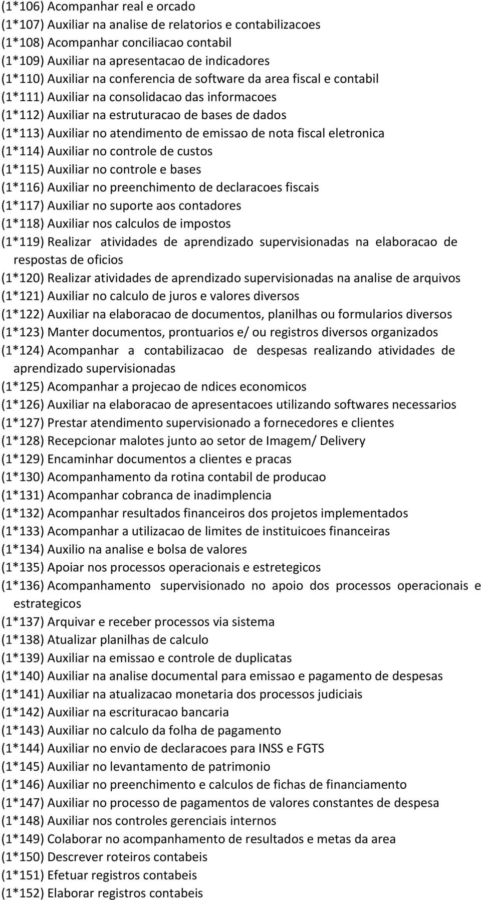 nota fiscal eletronica (1*114) Auxiliar no controle de custos (1*115) Auxiliar no controle e bases (1*116) Auxiliar no preenchimento de declaracoes fiscais (1*117) Auxiliar no suporte aos contadores