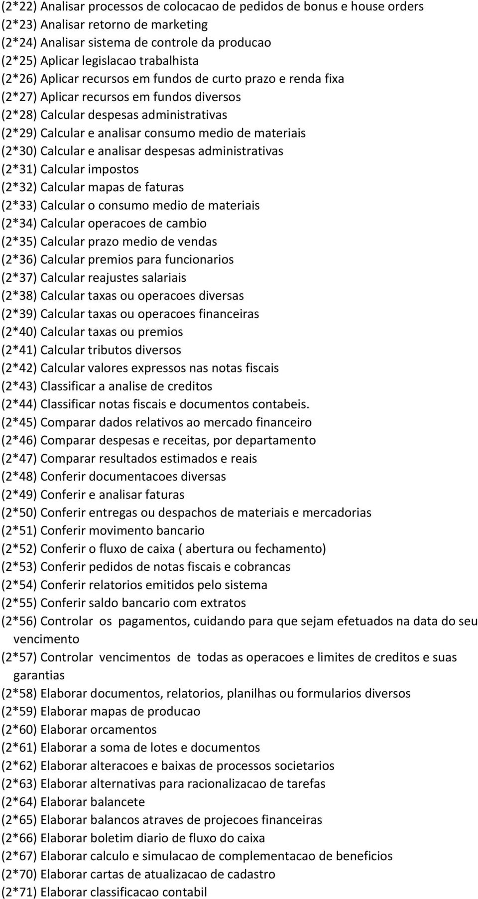 (2*30) Calcular e analisar despesas administrativas (2*31) Calcular impostos (2*32) Calcular mapas de faturas (2*33) Calcular o consumo medio de materiais (2*34) Calcular operacoes de cambio (2*35)