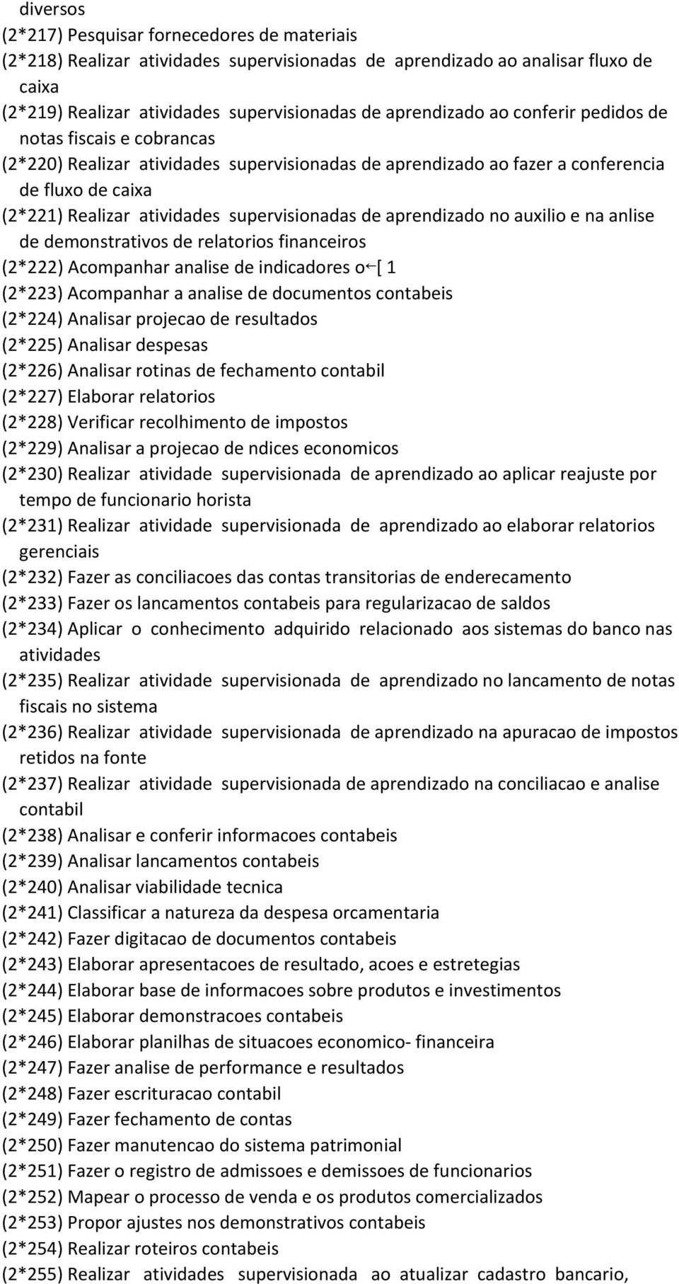 aprendizado no auxilio e na anlise de demonstrativos de relatorios financeiros (2*222) Acompanhar analise de indicadores o [ 1 (2*223) Acompanhar a analise de documentos contabeis (2*224) Analisar