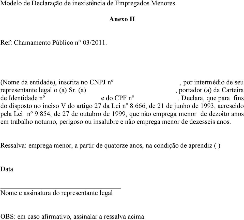 Declara, que para fins do disposto no inciso V do artigo 27 da Lei nº 8.666, de 21 de junho de 1993, acrescido pela Lei nº 9.