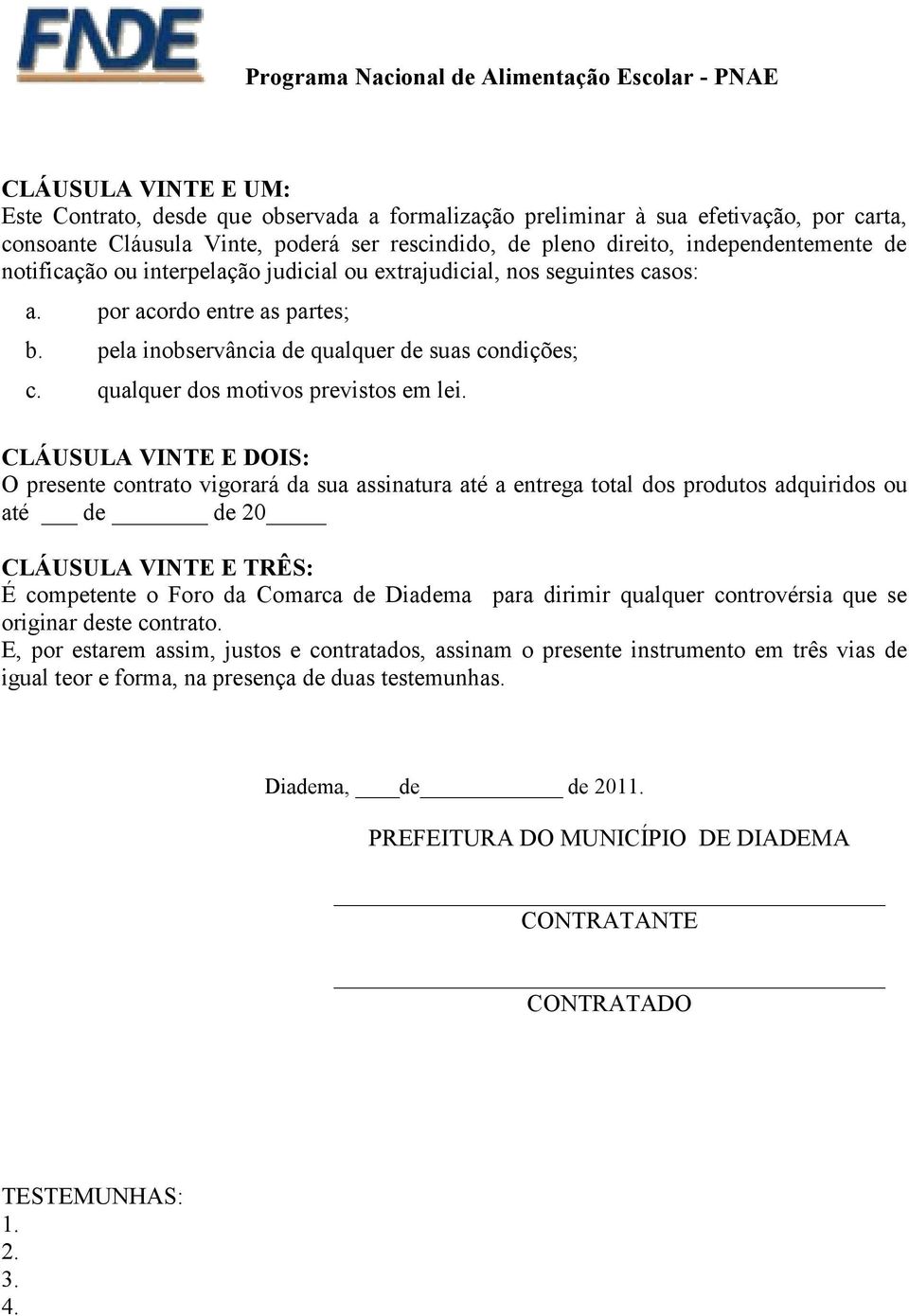 pela inobservância de qualquer de suas condições; c. qualquer dos motivos previstos em lei.